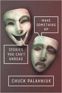 Чак Паланик - Make Something Up: Stories You Can't Unread (сборник)