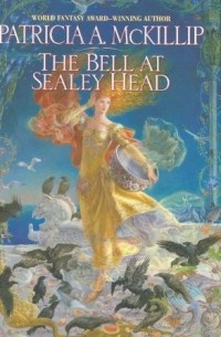 Patricia A. McKillip - The Bell at Sealey Head