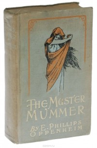 Эдвард Филлипс-Оппенгейм - The Master Mummer