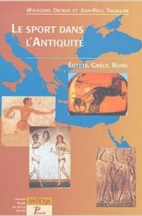  - Le sport dans l'Antiquité. Egypte, Grèce, Rome