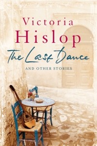 Victoria Hislop - The Last Dance and Other Stories