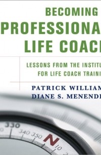  - Becoming a Professional Life Coach: Lessons from the Institute of Life Coach Training: Lessons from the Institute for Life Coach Training