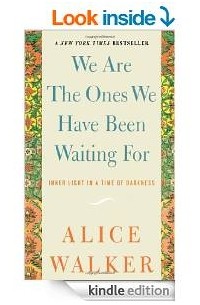 Alice Walker - We Are the Ones We Have Been Waiting for: Inner Light in a Time of Darkness