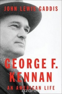 Джон Льюис Гэддис - George F. Kennan: An American Life