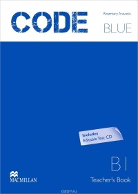 Rosemary Aravanis - Code Blue B1: Teacher's Book (+ CD-ROM)