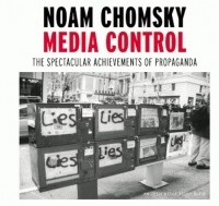 Noam Chomsky - Media Control: The Spectacular Achievements of Propaganda