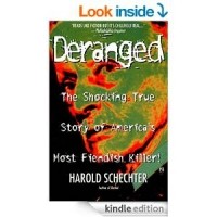 Harold Schechter - Deranged: The Shocking True Story of America's Most Fiendish Killer