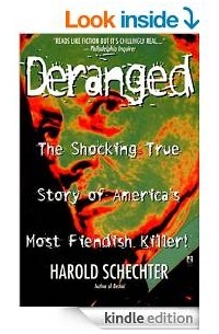 Harold Schechter - Deranged: The Shocking True Story of America's Most Fiendish Killer