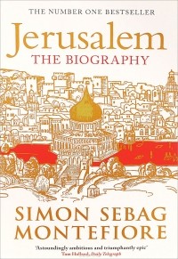 Саймон Себаг-Монтефиоре - Jerusalem: The Biography