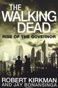 Jay Bonansinga, Роберт Киркмэн - The Walking Dead: Rise of the Governor