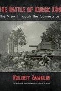  - The Battle of Kursk 1943: The View through the Camera Lens