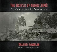  - The Battle of Kursk 1943: The View through the Camera Lens