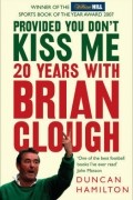Duncan Hamilton - Provided You Don't Kiss Me: 20 Years With Brian Clough