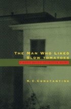 K. C. Constantine - The Man Who Liked Slow Tomatoes