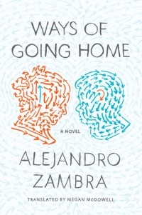 Alejandro Zambra - Ways of Going Home