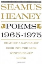 Seamus Heaney - Poems, 1965-1975: Death of a Naturalist / Door Into the Dark / Wintering Out / North