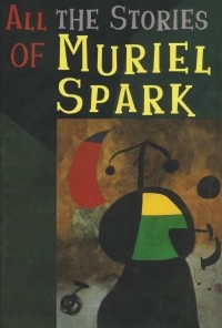 Muriel Spark - All the Stories of Muriel Spark (сборник)