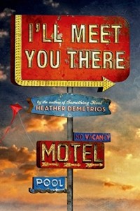 Heather Demetrios - I'll Meet You There