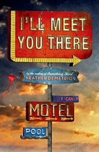 Heather Demetrios - I'll Meet You There