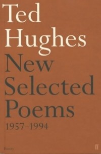 Ted Hughes - New Selected Poems, 1957-1994