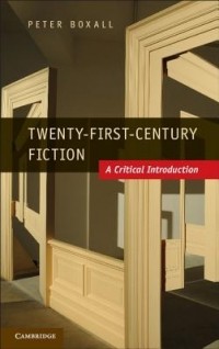 Peter Boxall - Twenty-First-Century Fiction: A Critical Introduction