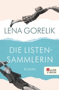 Lena Gorelik - Die Listensammlerin