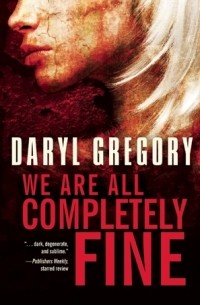Daryl Gregory - We Are All Completely Fine
