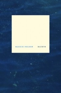 Maggie Nelson - Bluets