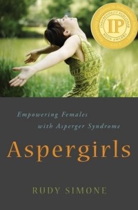 Руди Симон - Аспи-девочки: Расширяя права и возможности женщин с синдромом Аспергера