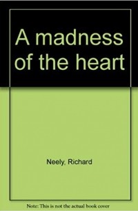 Ричард Нили - A Madness of the Heart