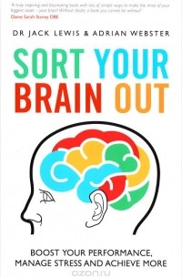  - Sort Your Brain Out: Boost Your Perfomance, Manage Stress and Achieve More