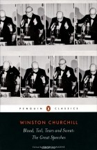 Уинстон Спенсер Черчилль - Blood, Toil, Tears and Sweat: The Great Speeches nguin Classics