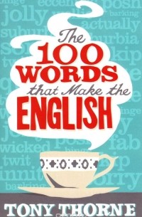 Tony Thorne - The 100 Words that Make the English