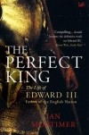 Ian Mortimer - Perfect King: The Life of Edward III, Father of the English Nation