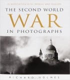 Ричард Холмс - The Second World War in Photographs