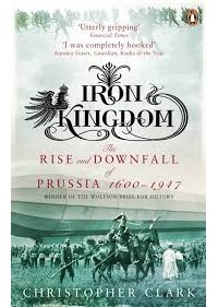 Кристофер Кларк - Iron Kingdom: The Rise and Downfall of Prussia, 1600-1947