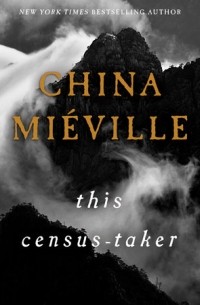 China Mieville - This Census-Taker