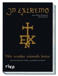 In Extremo  - Wir werden niemals knien: Die Geschichte einer unnormalen Band