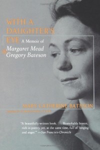 Mary Catherine Bateson - With a Daughter's Eye: A Memoir of Margaret Mead and Gregory Bateson