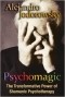 Alejandro Jodorowsky - Psychomagic: The Transformative Power of Shamanic Psychotherapy