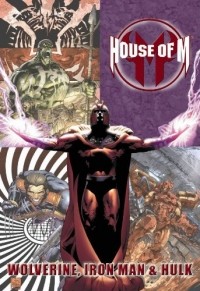  - House of M: Wolverine, Iron Man & Hulk