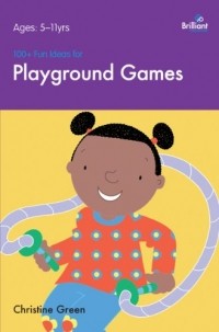 Christine Green - 100+ Fun Ideas for Playground Games