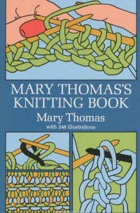 Mary Thomas - Mary Thomas's Knitting Book