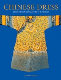 Valery Garrett - Chinese Dress: From the Qing Dynasty to the Present