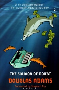 Дуглас Адамс - The Salmon of Doubt: Hitchhiking the Galaxy One Last Time