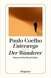 Paulo Coelho - Unterwegs. Der Wanderer. Gesammelte Geschichten