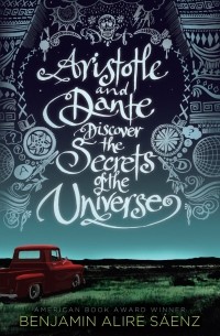 Benjamin Alire Saenz - Aristotle and Dante Discover the Secrets of the Universe