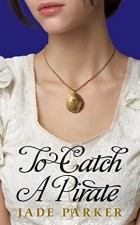 Jade Parker - To Catch A Pirate