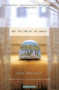 Kate Atkinson - Not the End of the World (сборник)
