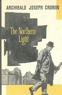 Арчибальд Джозеф Кронин - The Northern Light